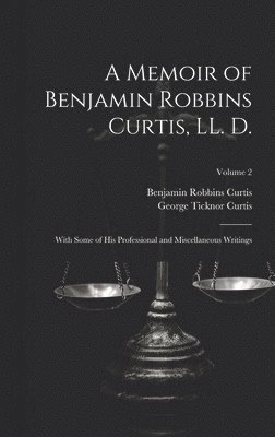 A Memoir of Benjamin Robbins Curtis, LL. D. 1