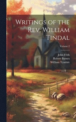William Tyndale, Robert Barnes, John Frith - Writings of the Rev. William Tindal; Volume 2, Inbunden