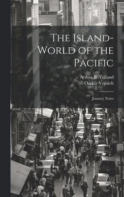 Island-world of the Pacific; Journey Notes