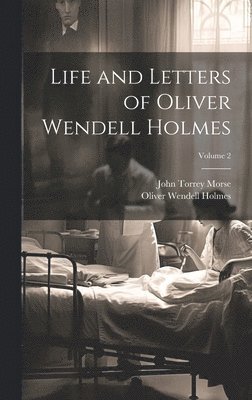 Life and Letters of Oliver Wendell Holmes; Volume 2