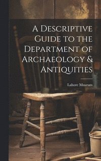 bokomslag A Descriptive Guide to the Department of Archaeology & Antiquities [microform]