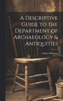 bokomslag A Descriptive Guide to the Department of Archaeology & Antiquities [microform]