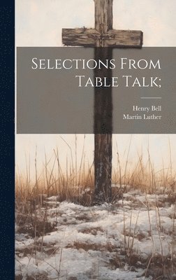 bokomslag Selections From Table Talk;