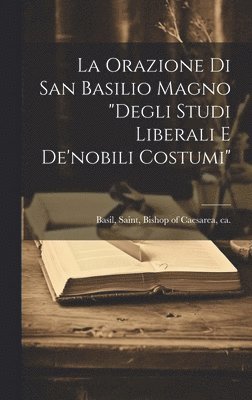 bokomslag La orazione di san Basilio Magno &quot;Degli studi liberali e de'nobili costumi&quot;