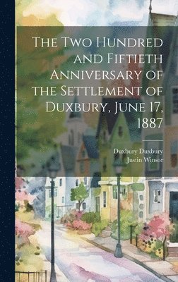 Justin Winsor, Duxbury Duxbury - two Hundred and Fiftieth Anniversary of the Settlement of Duxbury, June 17, 1887, Inbunden