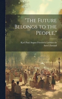 Karl Paul August Friedrich Liebknecht, Savel Zimand - "The Future Belongs to the People,", Inbunden