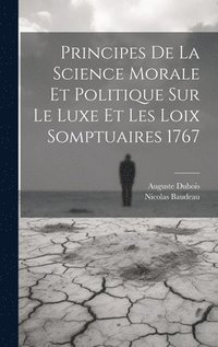 bokomslag Principes de la science morale et politique sur le luxe et les loix somptuaires 1767