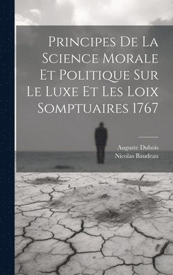 bokomslag Principes de la science morale et politique sur le luxe et les loix somptuaires 1767