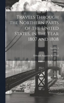 bokomslag Travels Through the Northern Parts of the United States, in the Year 1807 and 1808; Volume 3