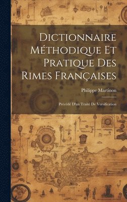 bokomslag Dictionnaire mthodique et pratique des rimes franaises; prcd d'un trait de versification