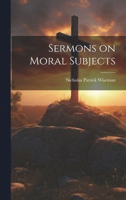 Sermons on Moral Subjects 1