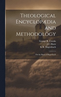 J F 1834-1903 Hurst, K R 1801-1874 Hagenbach, George R 1822-1897 Crooks - Theological Encyclopædia and Methodology, Inbunden