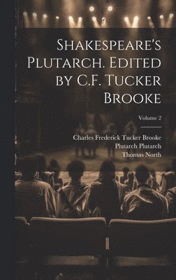 Thomas North, Charles Frederick Tucker Brooke, Plutarch Plutarch - Shakespeare's Plutarch. Edited by C.F. Tucker Brooke; Volume 2, Inbunden