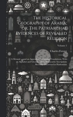 bokomslag The Historical Geography of Arabia; or, The Patriarchal Evidences of Revealed Religion