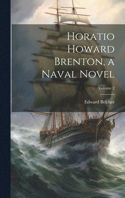 Edward Belcher - Horatio Howard Brenton, a Naval Novel; Volume 2, Inbunden