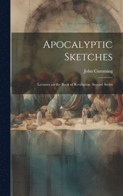 John Cumming - Apocalyptic Sketches; Lectures on the Book of Revelation. Second Series, Inbunden