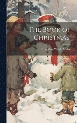 Hamilton Wright Mabie - Book of Christmas;, Inbunden
