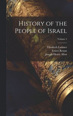 Joseph Henry Allen, Ernest Renan, Elizabeth Latimer - History of the People of Israel; Volume 1, Inbunden