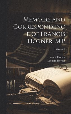 Memoirs and Correspondence of Francis Horner, M.P; Volume 2 1