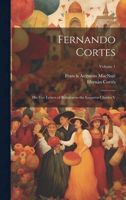 Francis Augustus Macnutt, Hernán Cortés - Fernando Cortes, Inbunden