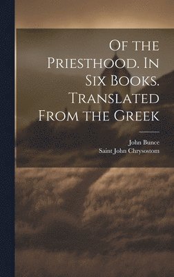 bokomslag Of the Priesthood. In six Books. Translated From the Greek