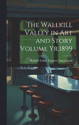 bokomslag Wallkill Valley in art and Story Volume Yr.1899