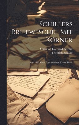 Friedrich Schiller, Christian Gottfried Körner - Schillers Briefweschel mit Körner, Inbunden