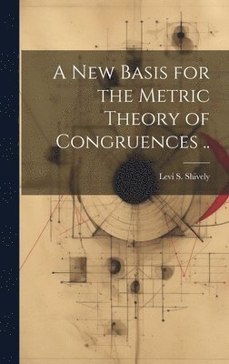 new Basis for the Metric Theory of Congruences .. 1