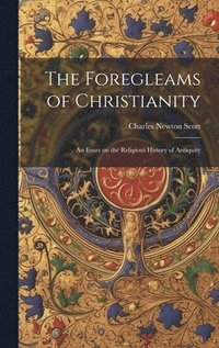 bokomslag The Foregleams of Christianity