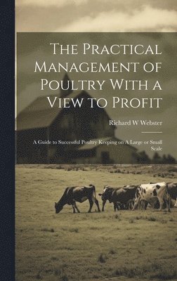 bokomslag Practical Management of Poultry With a View to Profit
