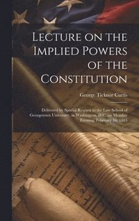 bokomslag Lecture on the Implied Powers of the Constitution