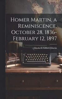 bokomslag Homer Martin, a Reminiscence, October 28, 1836-February 12, 1897