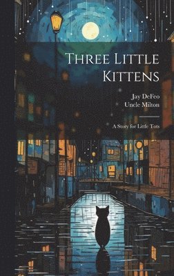 Uncle Milton, Jay Defeo, Jay DeFeo - Three Little Kittens, Inbunden