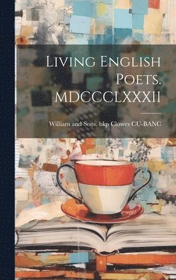 bokomslag Living English Poets. MDCCCLXXXII