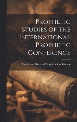 bokomslag Prophetic Studies of the International Prophetic Conference