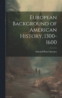 European Background of American History, 1300-1600 1