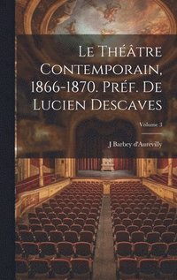 bokomslag Le thtre contemporain, 1866-1870. Prf. de Lucien Descaves; Volume 3