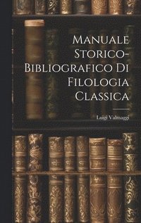 bokomslag Manuale storico-bibliografico di filologia classica