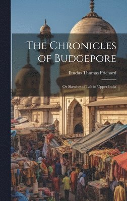 Iltudus Thomas Prichard - Chronicles of Budgepore; or Sketches of Life in Upper India, Inbunden
