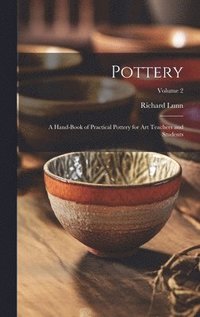bokomslag Pottery; a Hand-book of Practical Pottery for art Teachers and Students; Volume 2