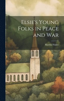 bokomslag Elsie's Young Folks in Peace and War