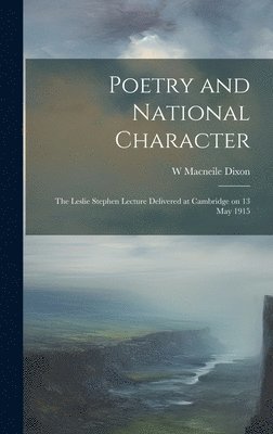 Poetry and National Character; the Leslie Stephen Lecture Delivered at Cambridge on 13 May 1915