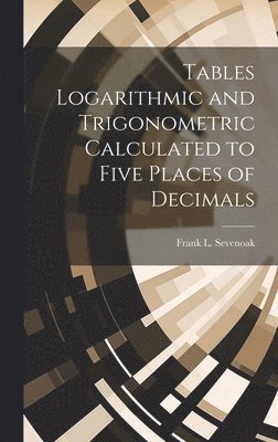 bokomslag Tables Logarithmic and Trigonometric Calculated to Five Places of Decimals