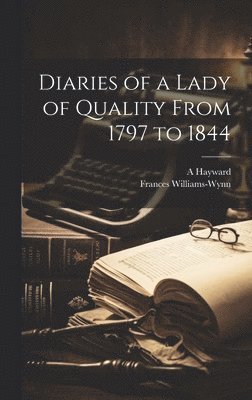 Diaries of a Lady of Quality From 1797 to 1844 1