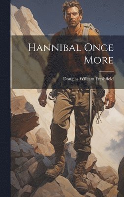 Douglas William Freshfield - Hannibal Once More, Inbunden