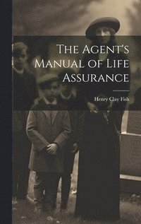 bokomslag The Agent's Manual of Life Assurance
