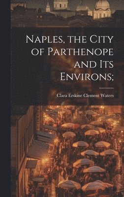 Naples, the City of Parthenope and its Environs; 1