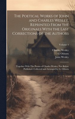 John Wesley, Charles Wesley, G 1808-1891 Osborn, G. Osborn - Poetical Works of John and Charles Wesley, Reprinted From the Originals With the Last Corrections of the Authors; Together With The Poems of Charles Wesley, not Before Published. Collected and Arranged by G. Osborn; Volume 4, Inbunden