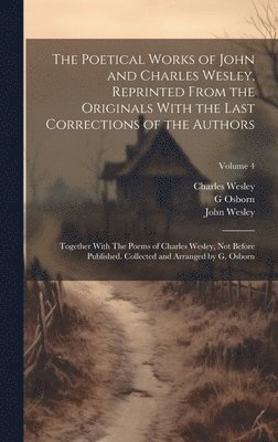 The Poetical Works of John and Charles Wesley, Reprinted From the Originals With the Last Corrections of the Authors; Together With The Poems of Charles Wesley, not Before Published. Collected and 1