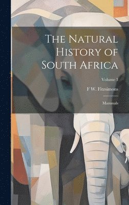 bokomslag Natural History of South Africa; Mammals; Volume 3